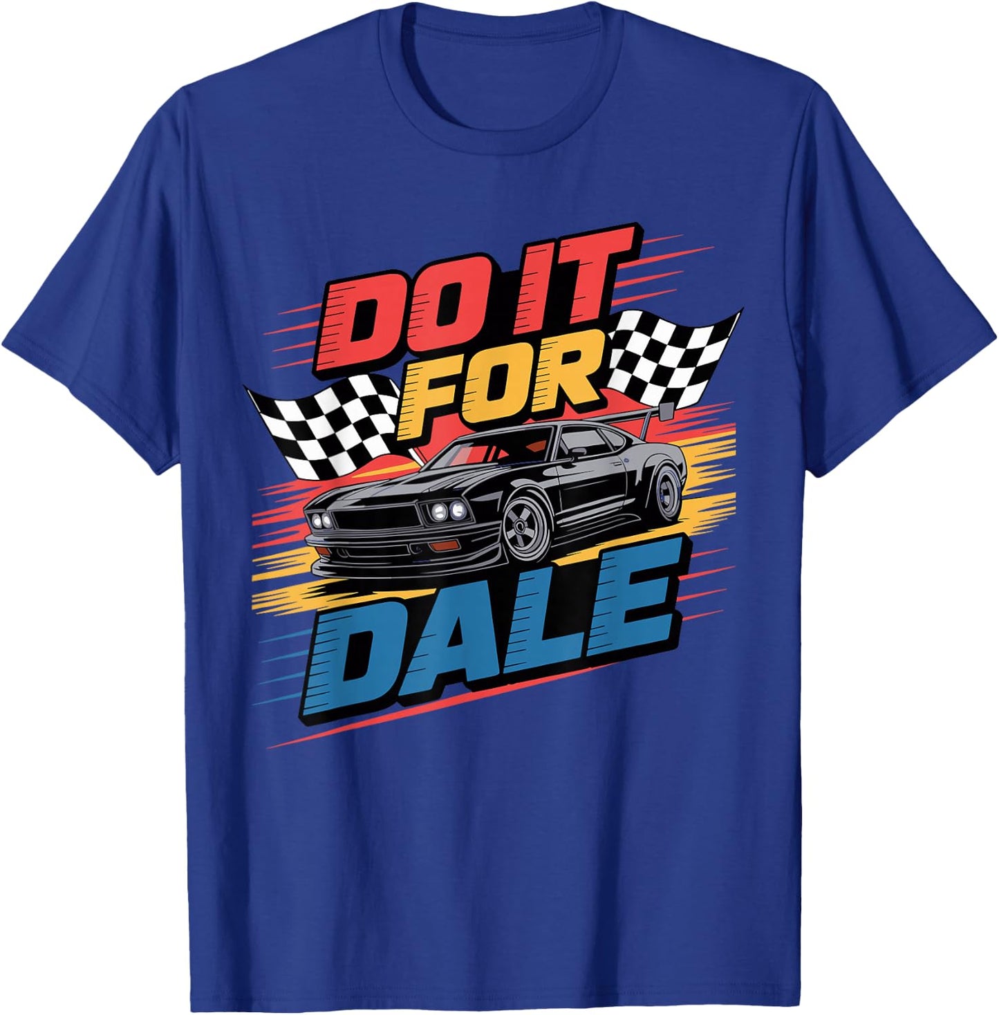 DO IT FOR DALE Racing Car Enthusiast Shirt T-Shirt - T-Shirt | Royal