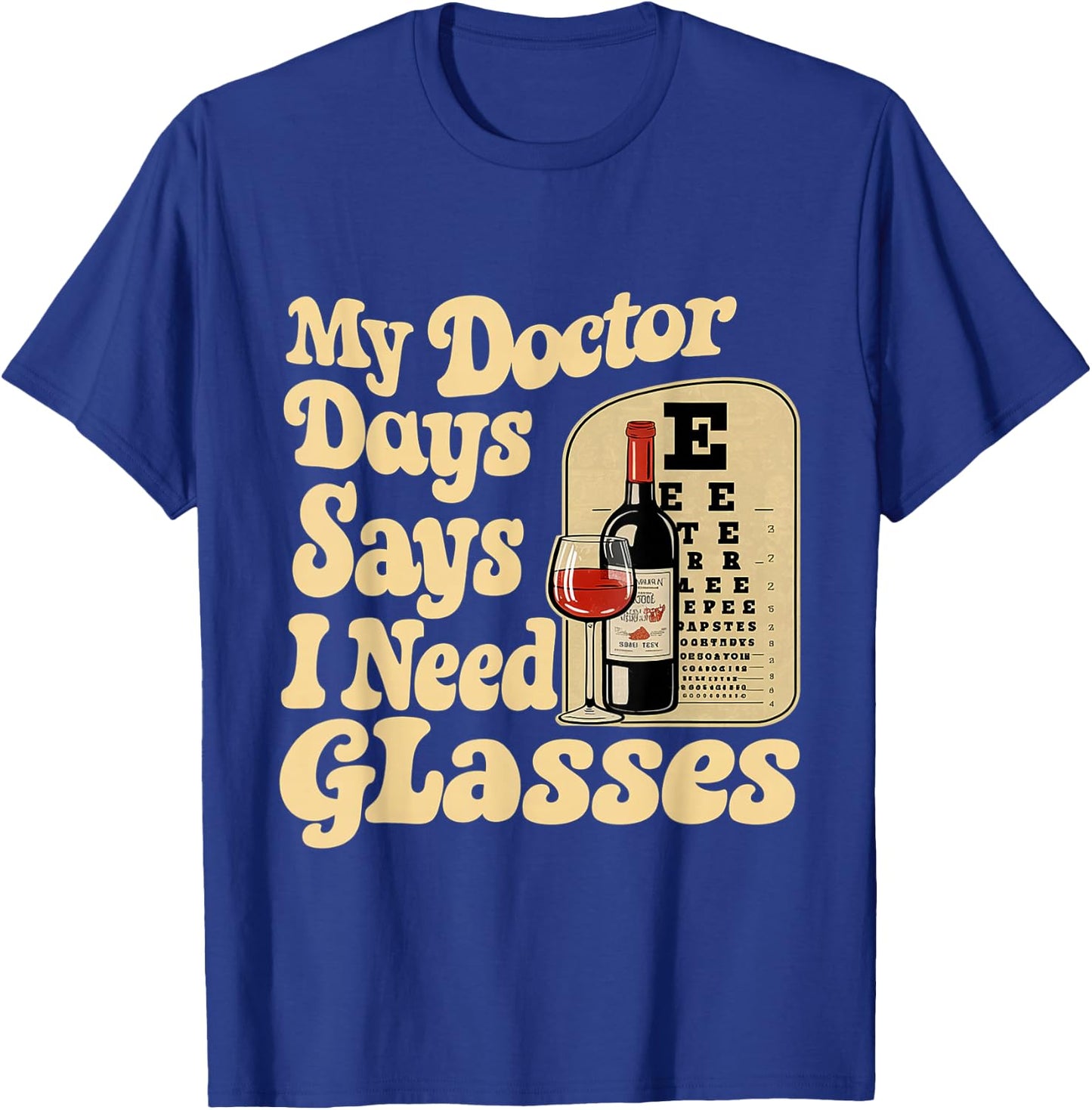 My Doctor Says I Need Glasses T-Shirt - T-Shirt | Royal