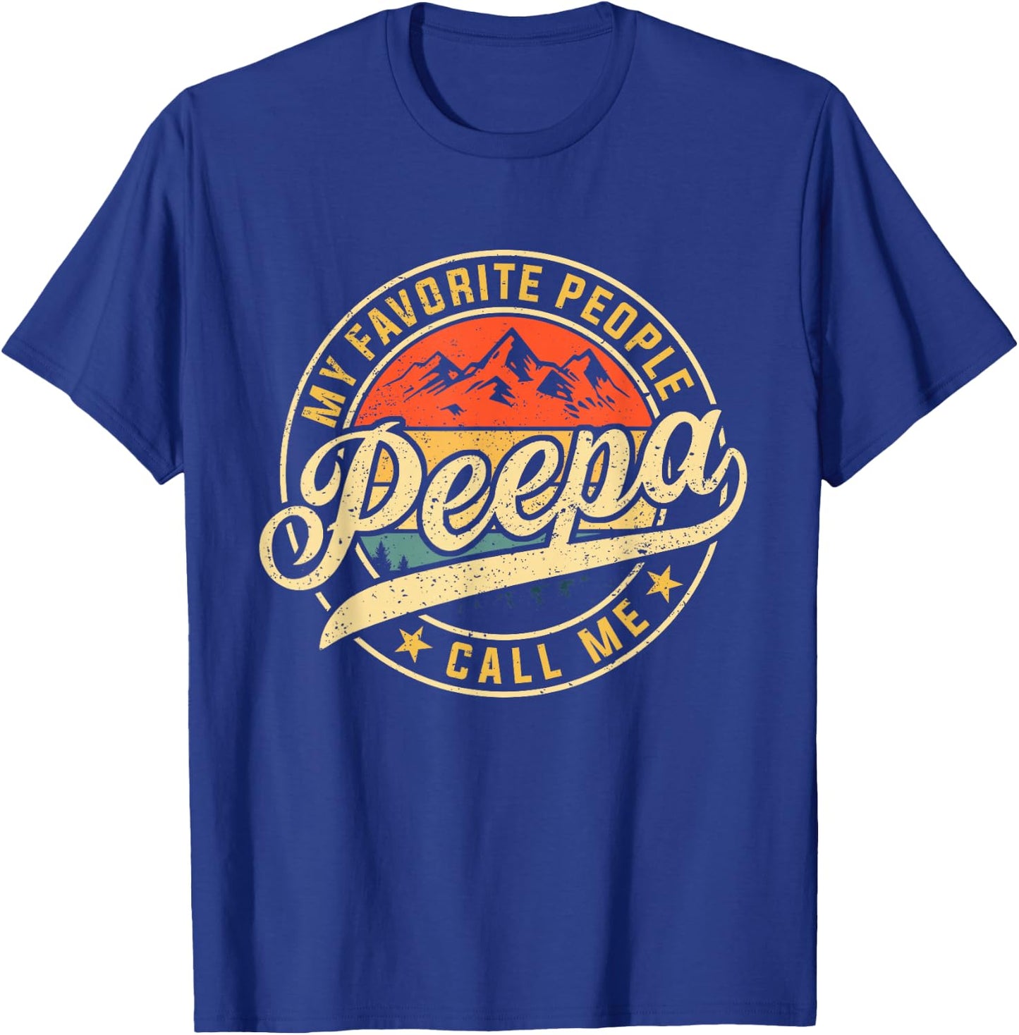My Favorite People Call Me Peepa Funny Father's Day T-Shirt - T-Shirt | Royal