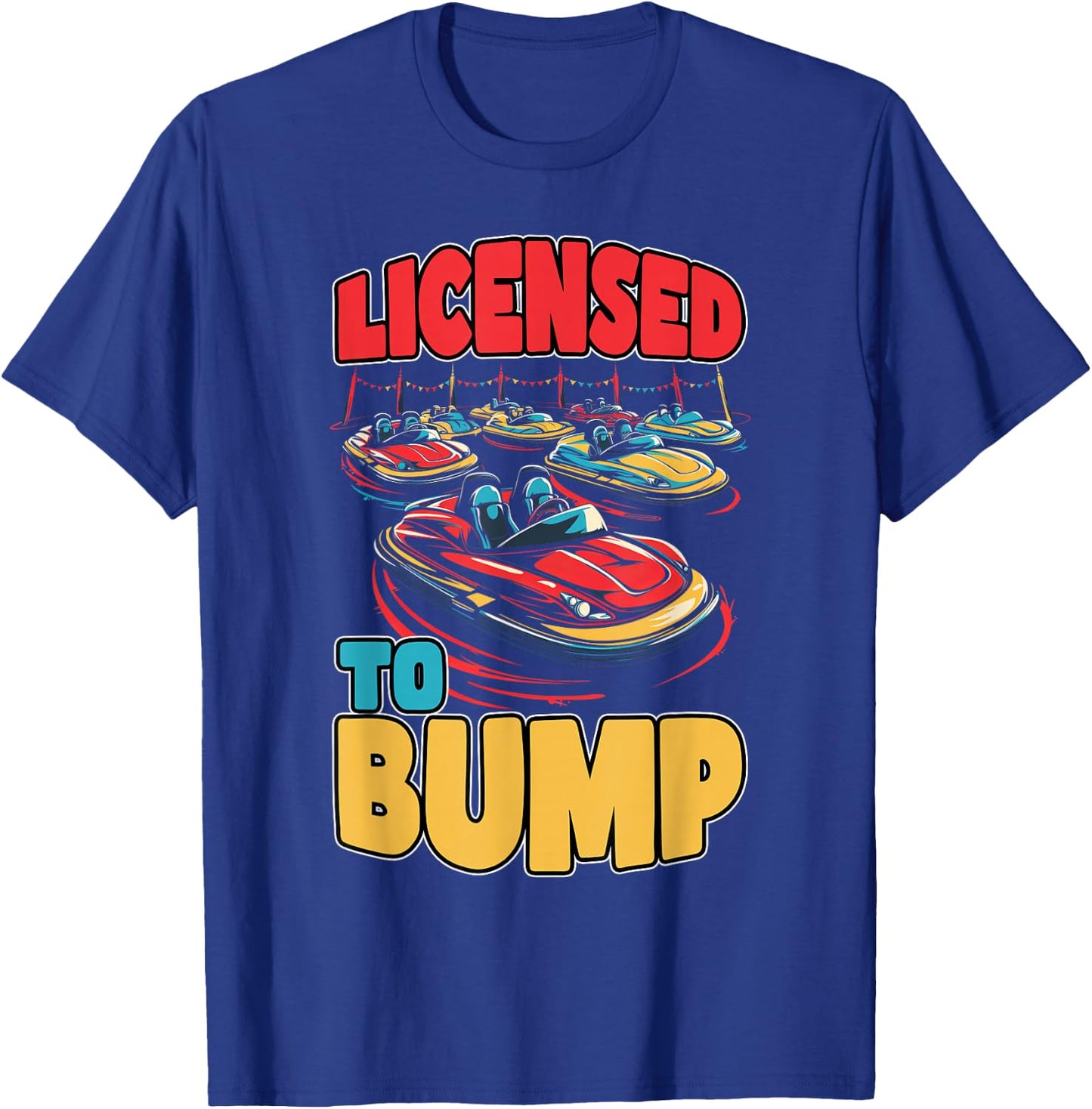 Licensed To Bump Amusement Enthusiast Ride Seeker T-Shirt - T-Shirt | Royal