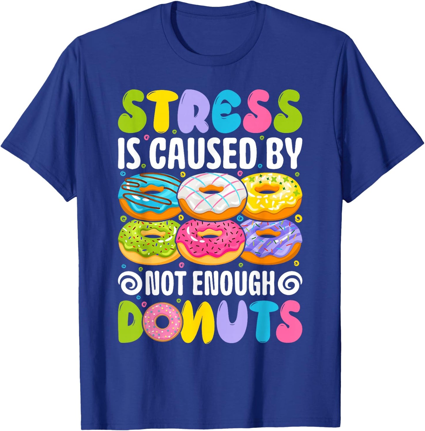 Stress is caused by not enough donuts T-Shirt - T-Shirt | Royal