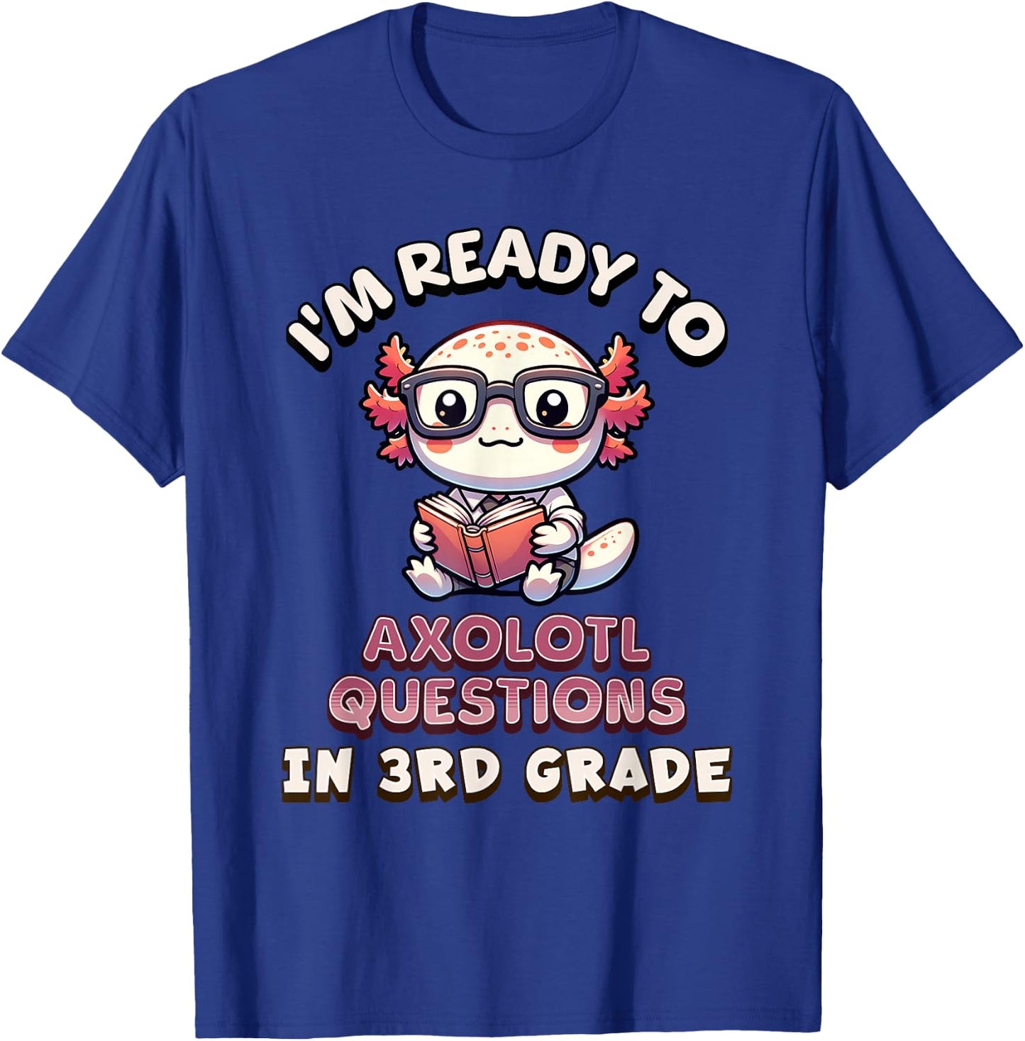 I'm Ready for 3rd Grade Axolotl Questions Funny 3rd Grade T-Shirt - T-Shirt | Royal