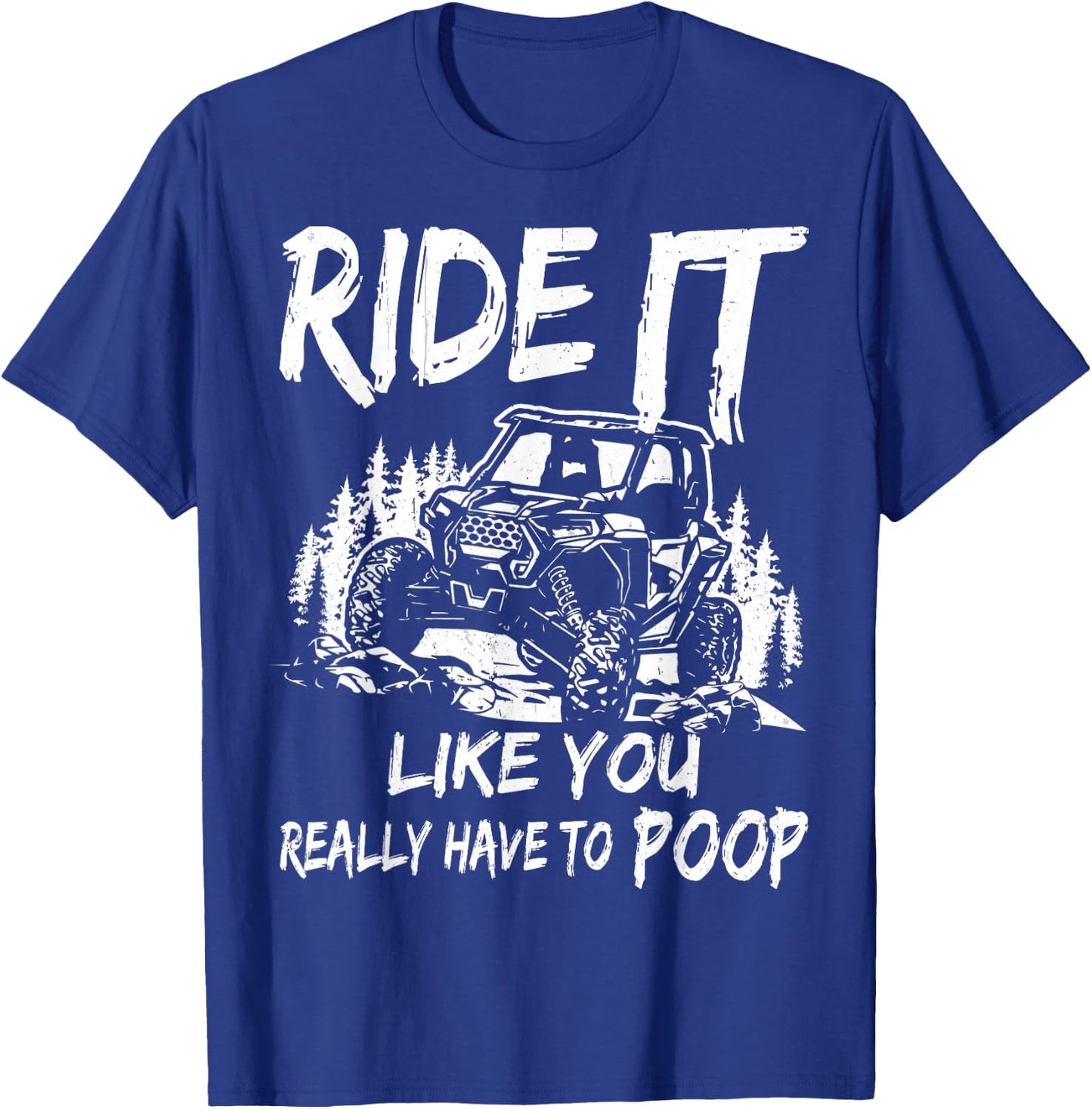 SXS UTV Ride It Like You Have to Poop T-Shirt - T-Shirt | Royal