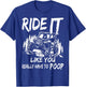 SXS UTV Ride It Like You Have to Poop T-Shirt - T-Shirt | Royal