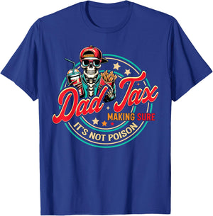 Dad Tax Making Sure It's Not Poison Skeleton Dad Tax T-Shirt - T-Shirt | Royal