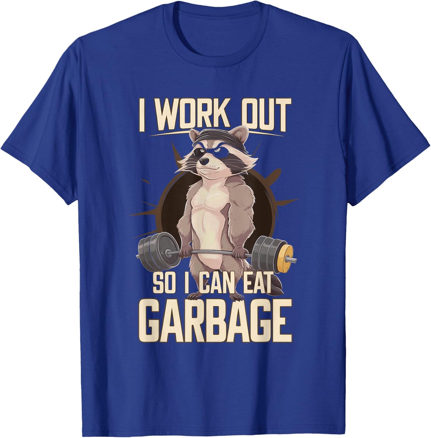 I Work Out So I Can Eat Garbage Gym Raccoon Lifting Training T-Shirt - T-Shirt | Royal