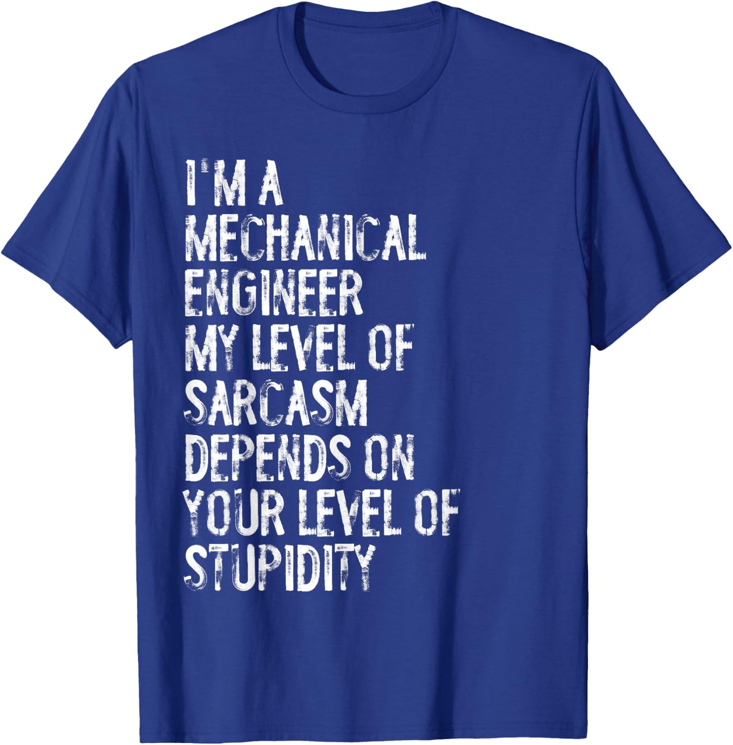 Mechanical Engineer My Level Of Sarcasm Depends T-Shirt - T-Shirt | Royal