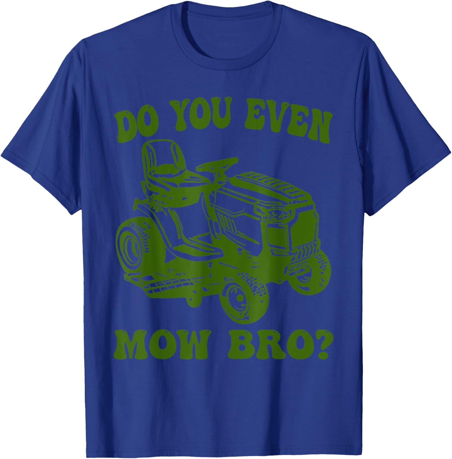 Funny Do You Even Mow Bro Lawn Mowing lovers Women T-Shirt - T-Shirt | Royal