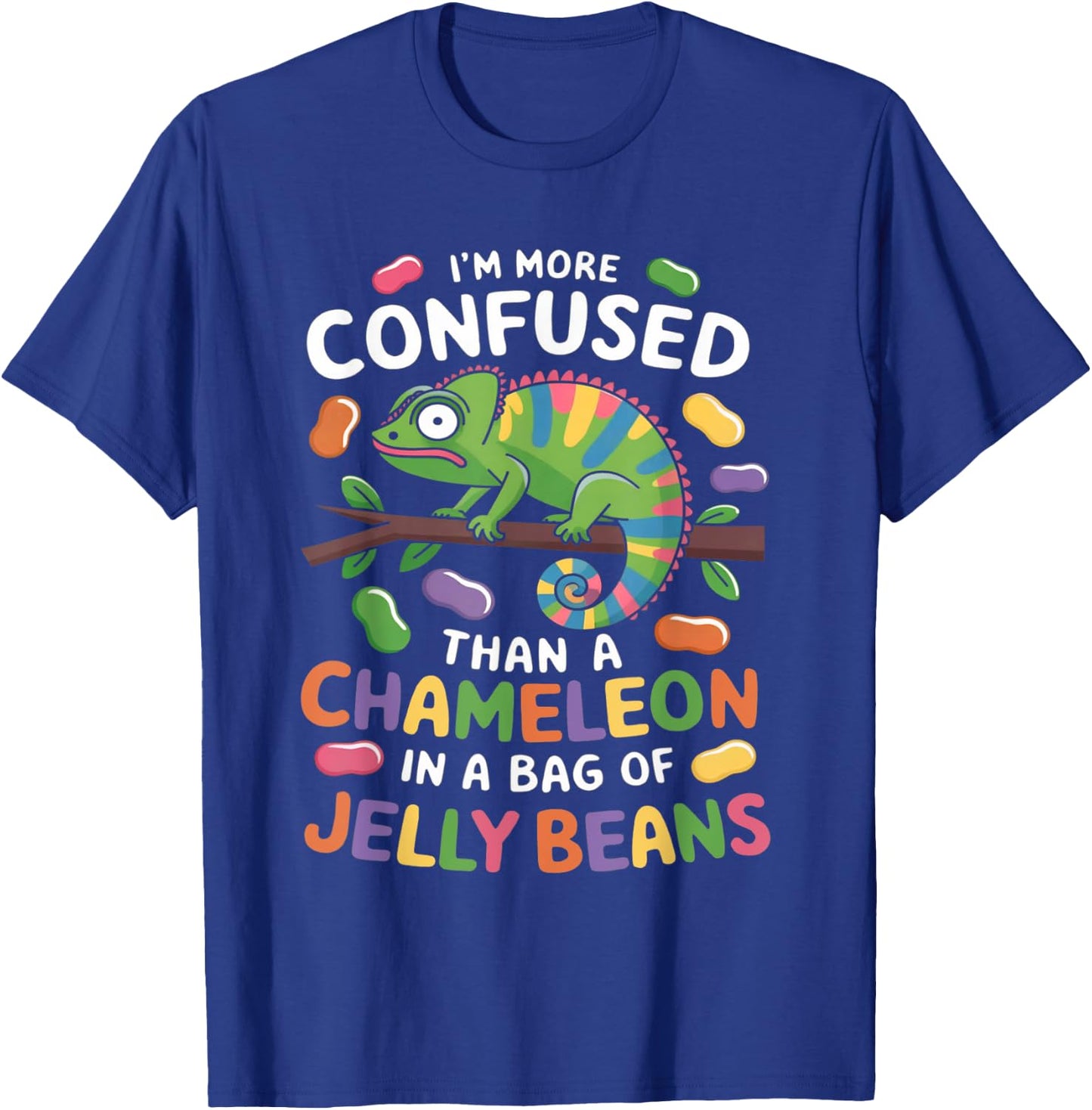 I'm more confused than a Chameleon in a Bag of Jelly Beans T-Shirt - T-Shirt | Royal