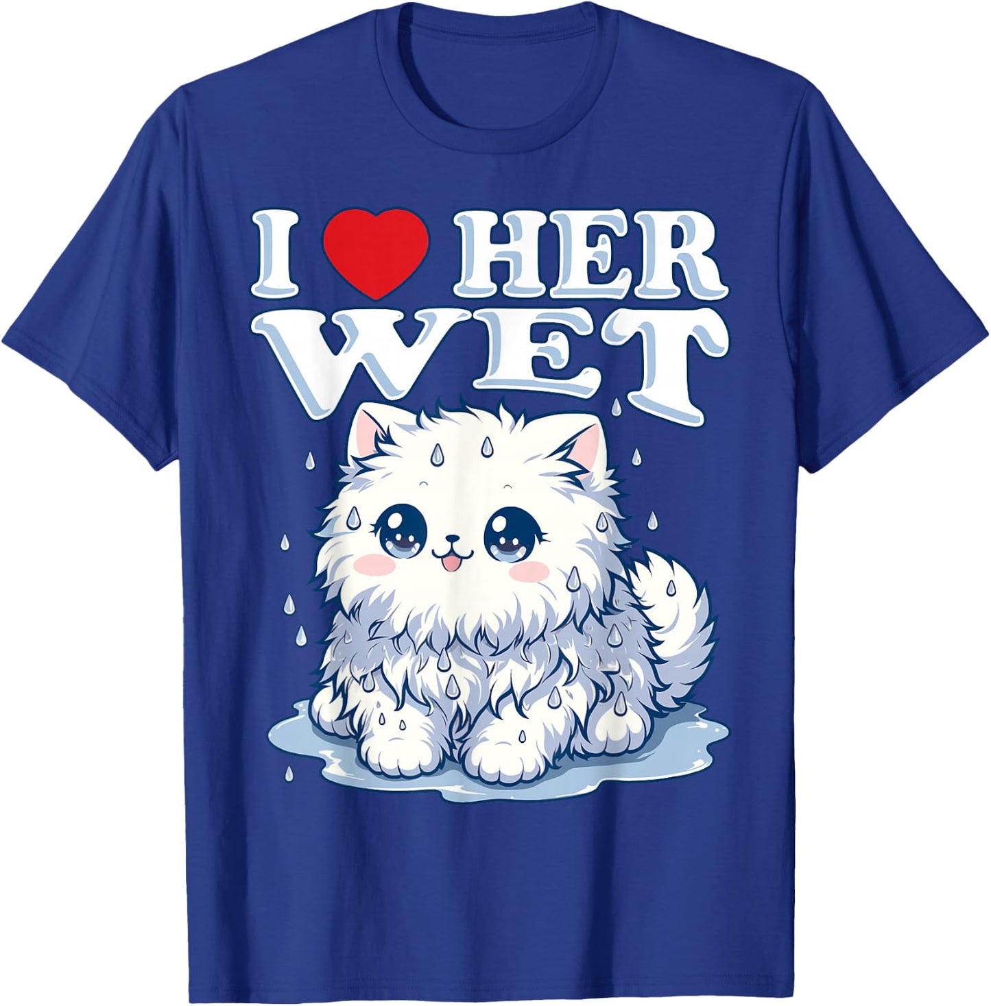 I Love Her Wet Cat (or Pussy) Cute Humorous T-Shirt - T-Shirt | Royal