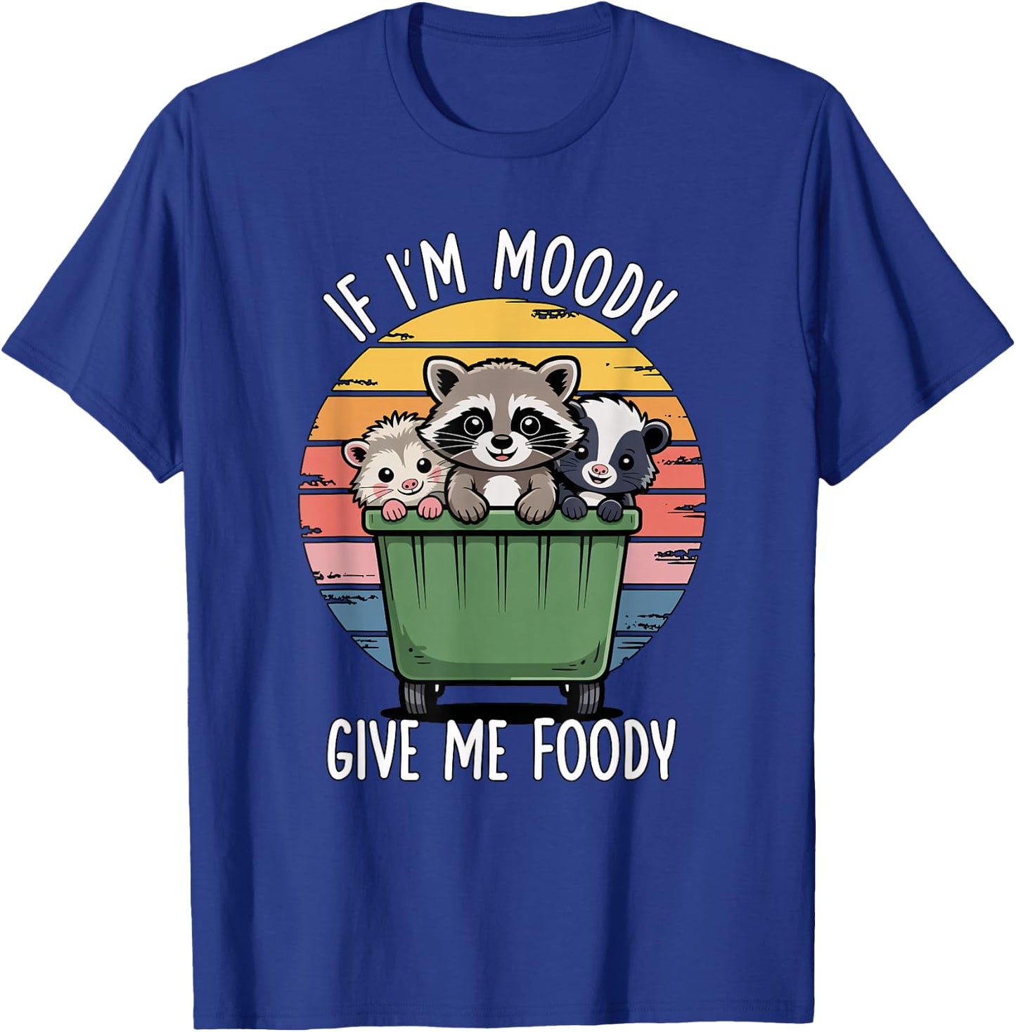 If I'm Moody Give Me Foody T-Shirt - T-Shirt | Royal