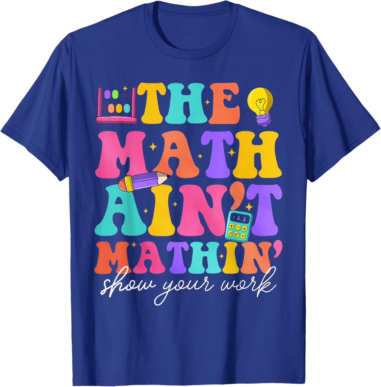 Math Teachers The Math Ain't Mathin Teacher Crew T-Shirt - T-Shirt | Royal