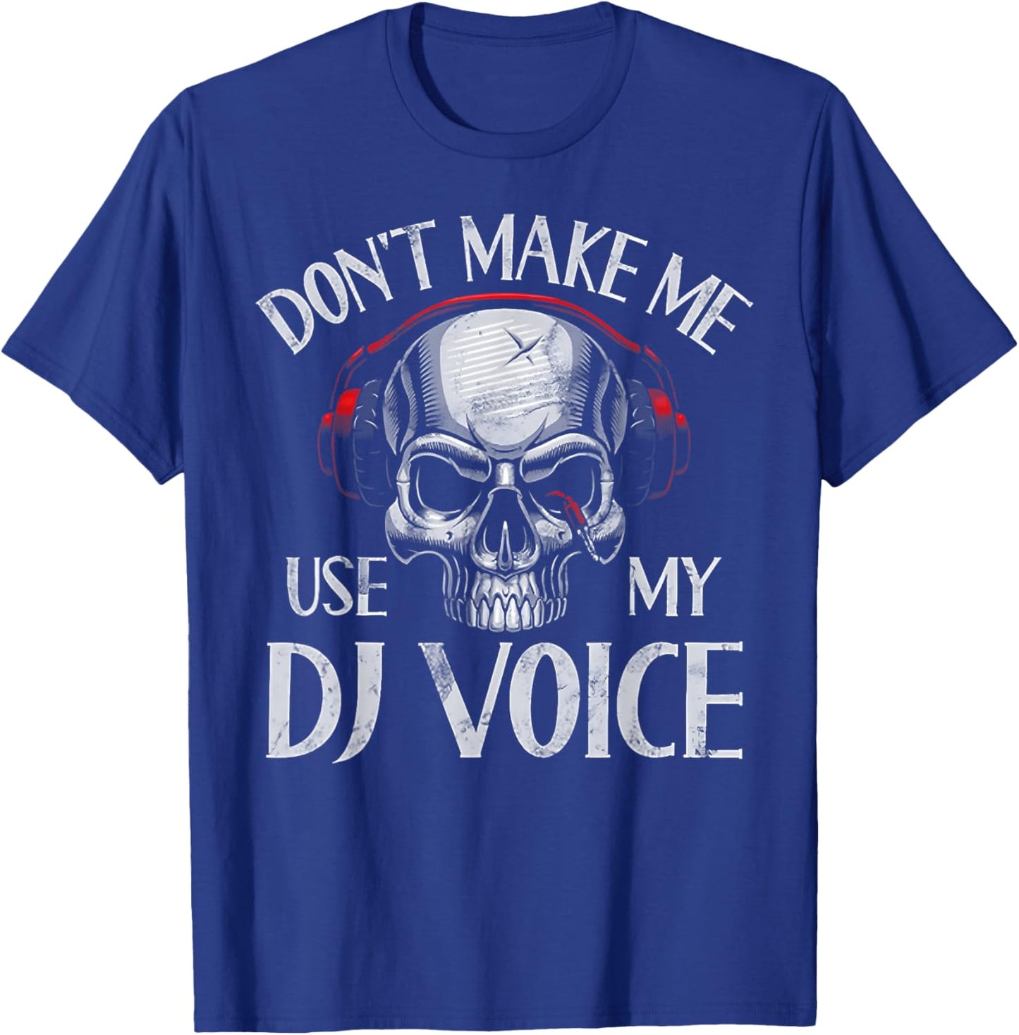 Don't Make Me Use My Dj Voice T-Shirt - T-Shirt | Royal