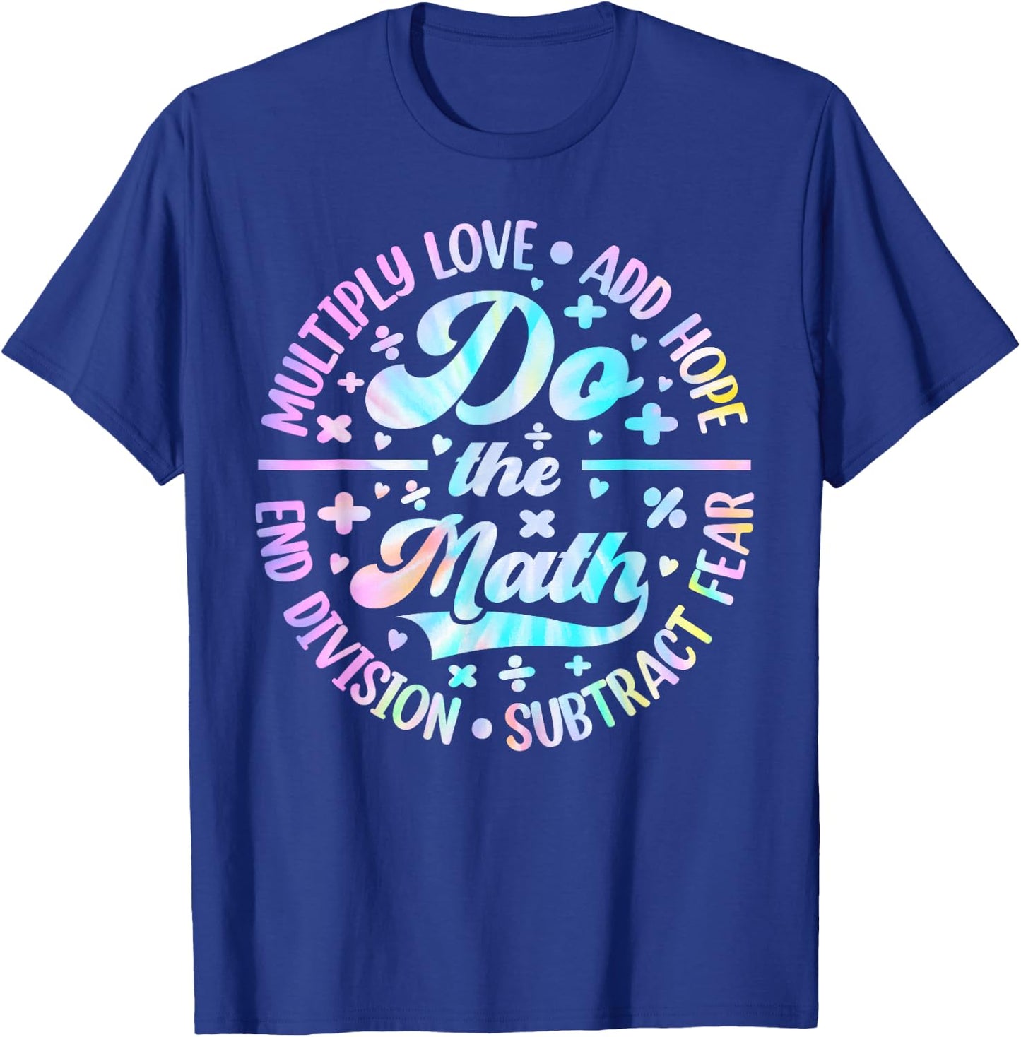 Do The Math Multiply Love Add Hope Math Teacher Tie Dye T-Shirt - T-Shirt | Royal