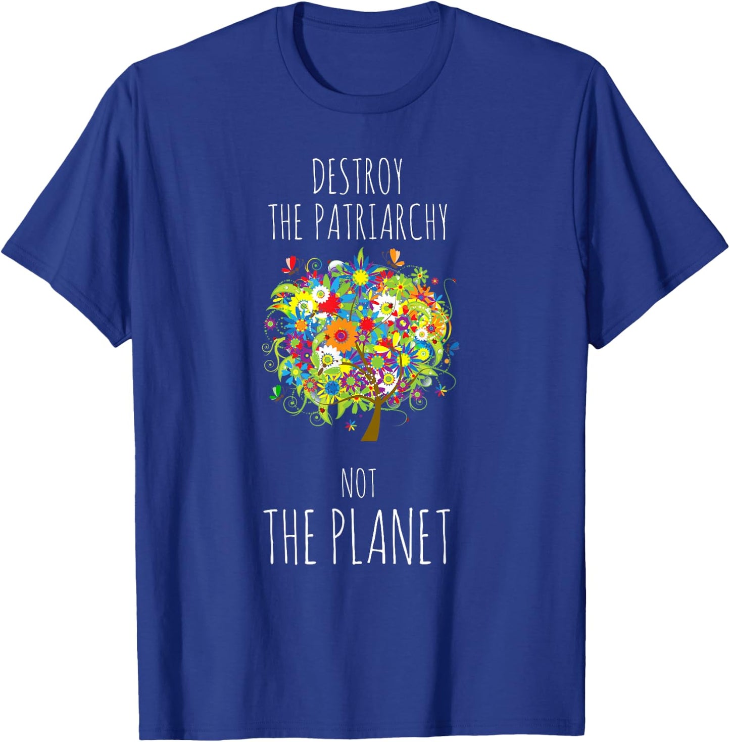 Destroy The Patriarchy Not The Planet Radical Female T-Shirt - T-Shirt | Royal