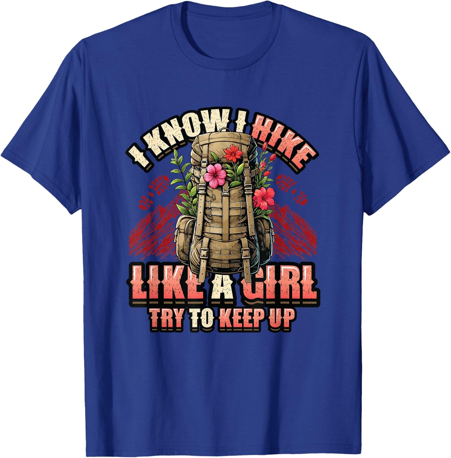 I Know I Hike Like A Girl Hiking Lover T-Shirt - T-Shirt | Royal