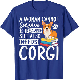 A Woman Cannot Survive on Reading Alone Corgi Dog Lover T-Shirt - T-Shirt | Royal