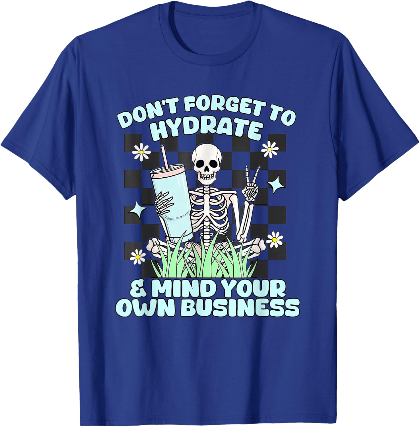 Don’t Forget To Hydrate And Mind Your Own Business Skeleton T-Shirt - T-Shirt | Royal