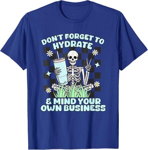 Don’t Forget To Hydrate And Mind Your Own Business Skeleton T-Shirt - T-Shirt | Royal