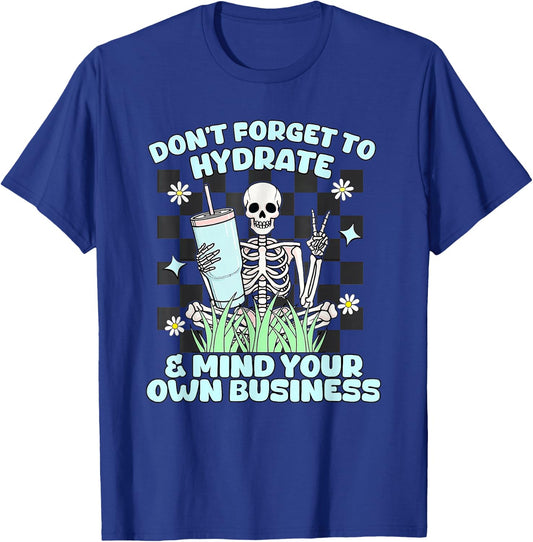 Don’t Forget To Hydrate And Mind Your Own Business Skeleton T-Shirt - T-Shirt | Royal