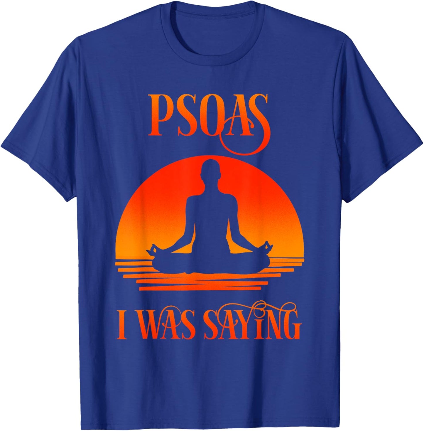 Psoas I Was Saying Physical Therapist Medical Yoga Back Gift T-Shirt - T-Shirt | Royal