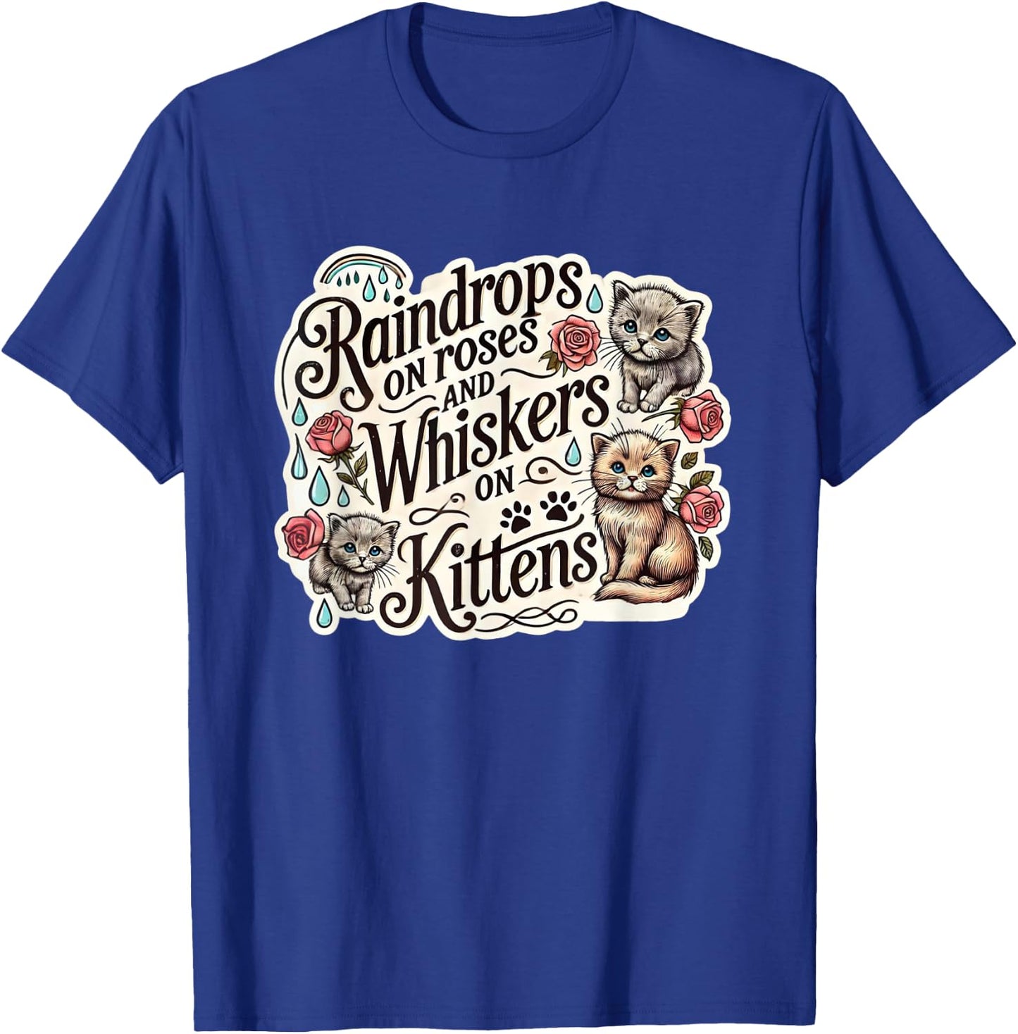 Raindrops on Roses Kittens Theatre Sound Of Music Musical T-Shirt - T-Shirt | Royal