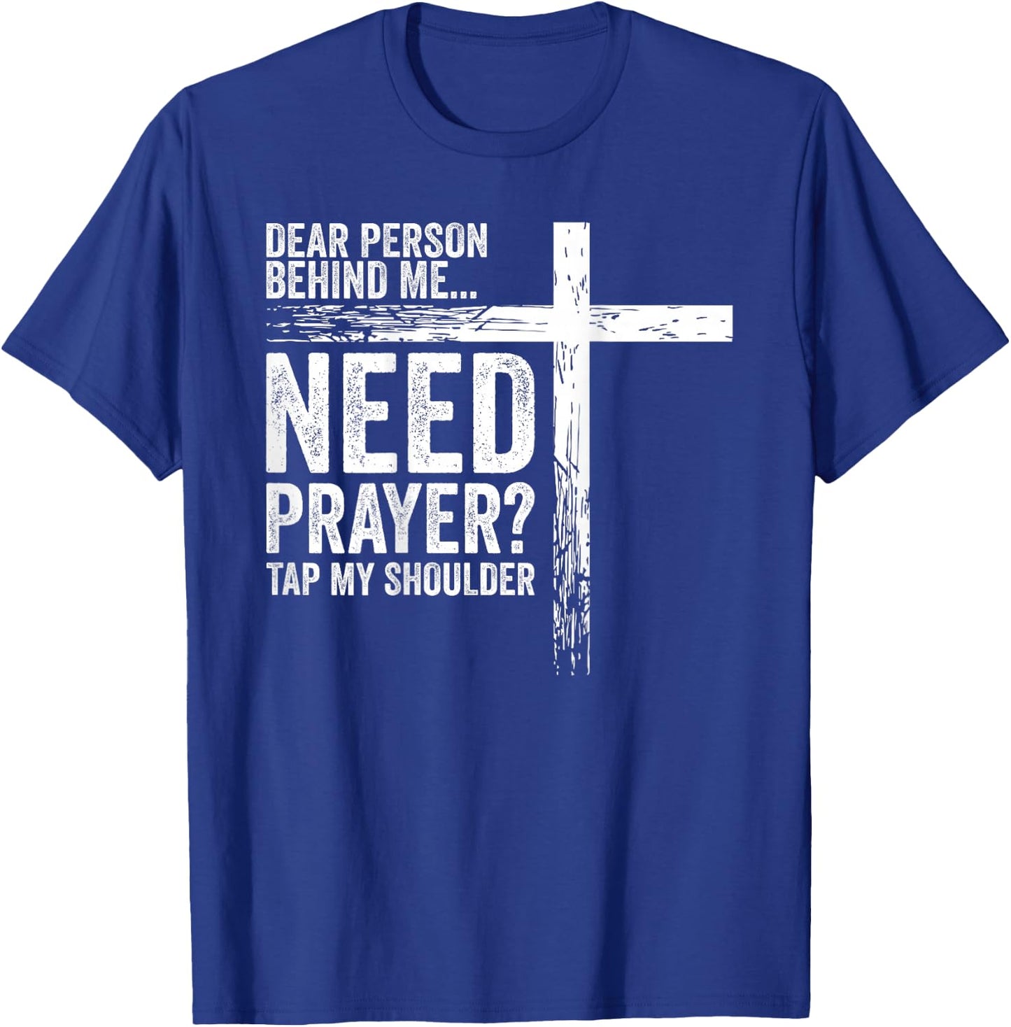 Dear Person Behind Me Need Prayer Tap My Shoulder (On Back) T-Shirt - T-Shirt | Royal
