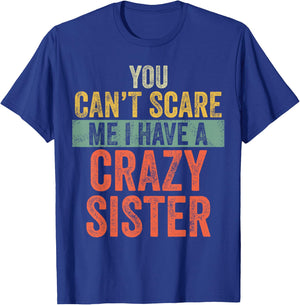 You Can't Scare Me I Have A Crazy Sister Funny Brother Joke T-Shirt - T-Shirt | Royal