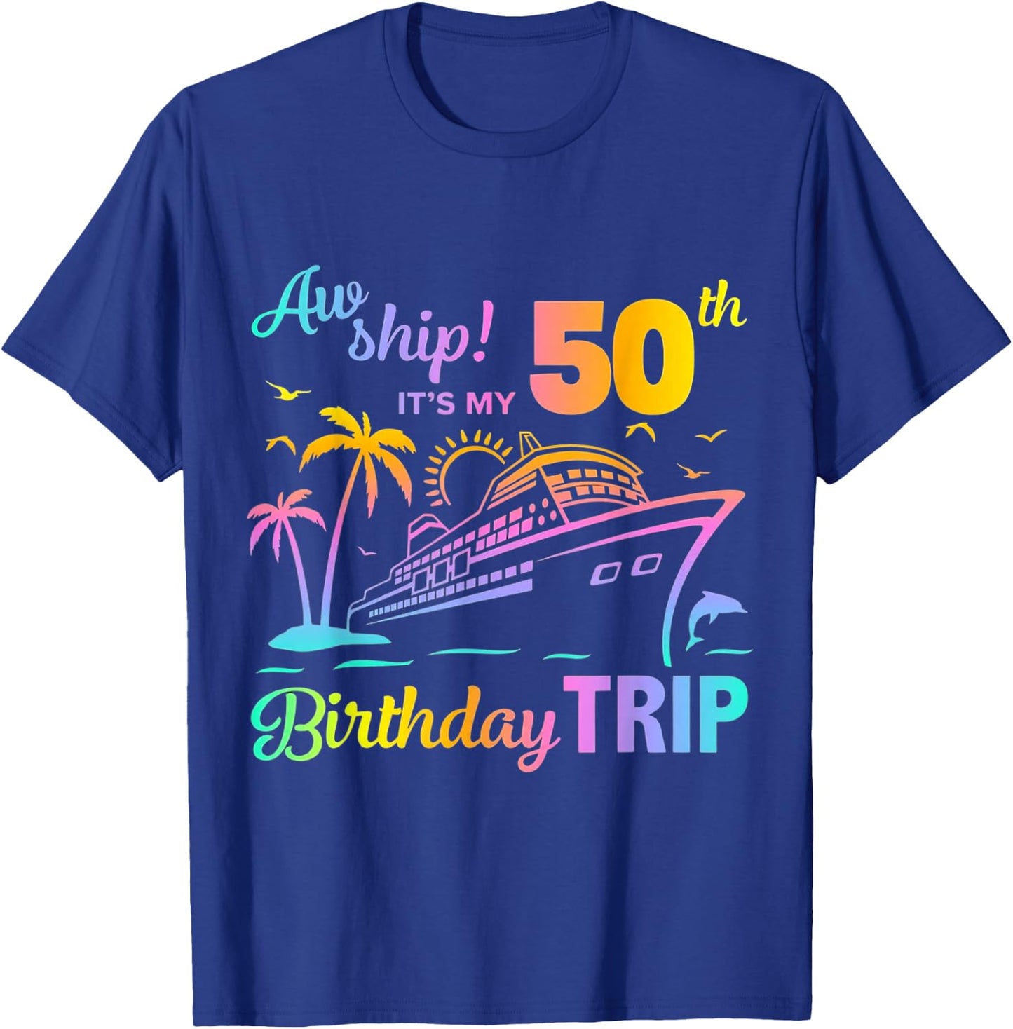 Aw Ship It’s My 50th Birthday Trip T-Shirt - T-Shirt | Royal