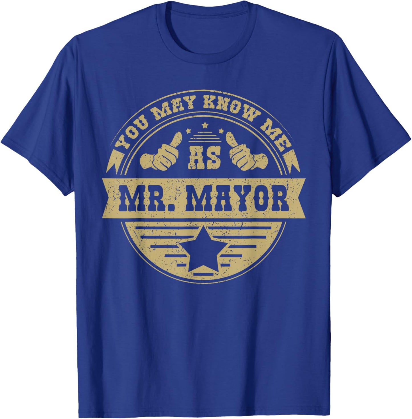 You May Know Me As Mr. Mayor T-Shirt - T-Shirt | Royal