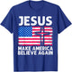 Jesus Make America Believe Again 4th of July Faith Patriot Men T-Shirt - T-Shirt | Royal