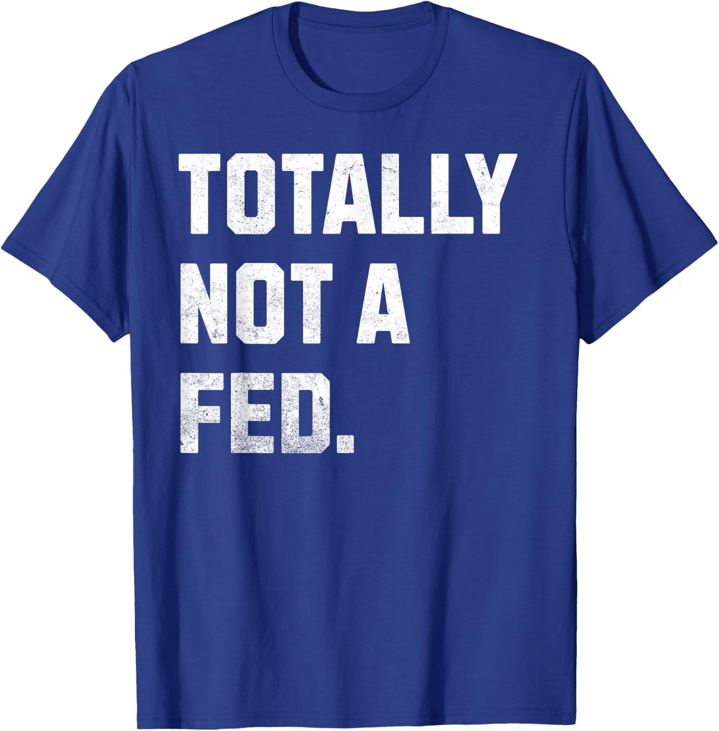 Totally Not A FED! Funny Undercover Cop And Police Officer T-Shirt - T-Shirt | Royal