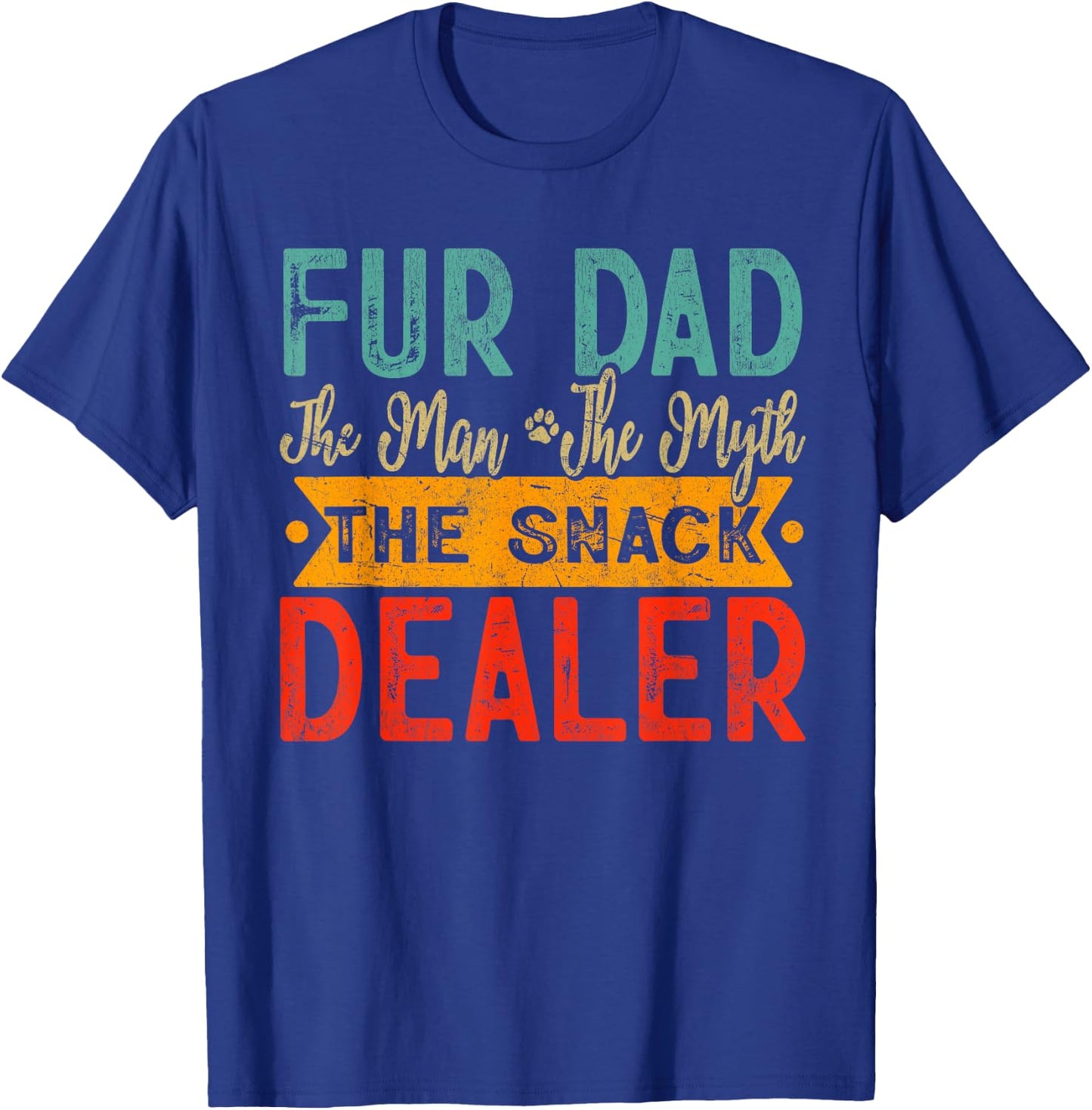 Fur Dad The Man The Myth The Snack Dealer Dog Dad Father Day T-Shirt - T-Shirt | Royal