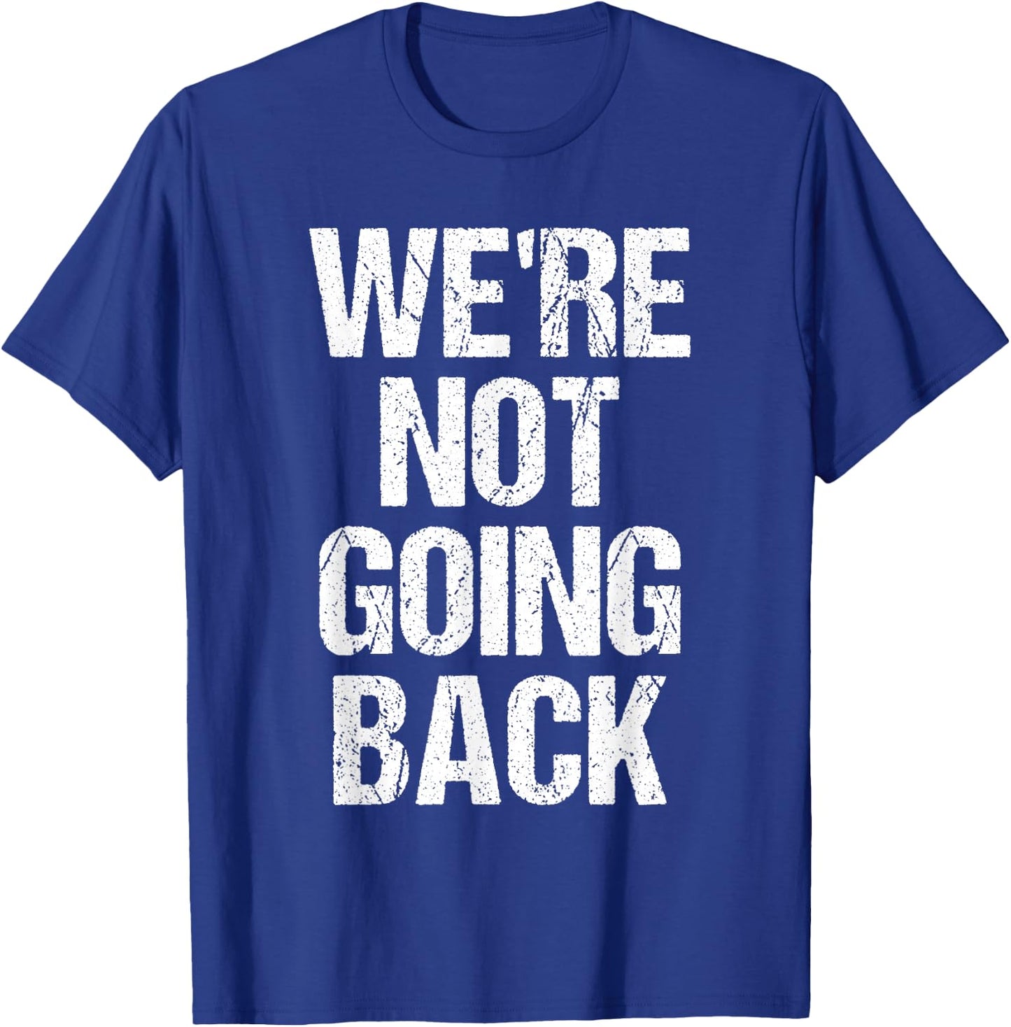 We're Not Going Back T-Shirt - T-Shirt | Royal