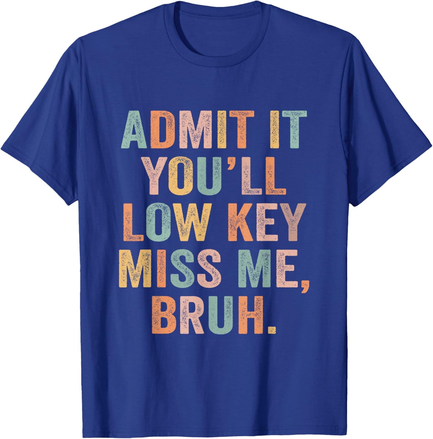 Admit It You'll Low Key Miss Me Last Day Of School Teacher T-Shirt - T-Shirt | Royal