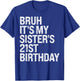 Bruh It's My Sister's 21st Birthday Queen Crown Happy Funny T-Shirt - T-Shirt | Royal