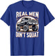 Funny Lifted Pickup Truck Real Men Don't Squat Truck T-Shirt - T-Shirt | Royal