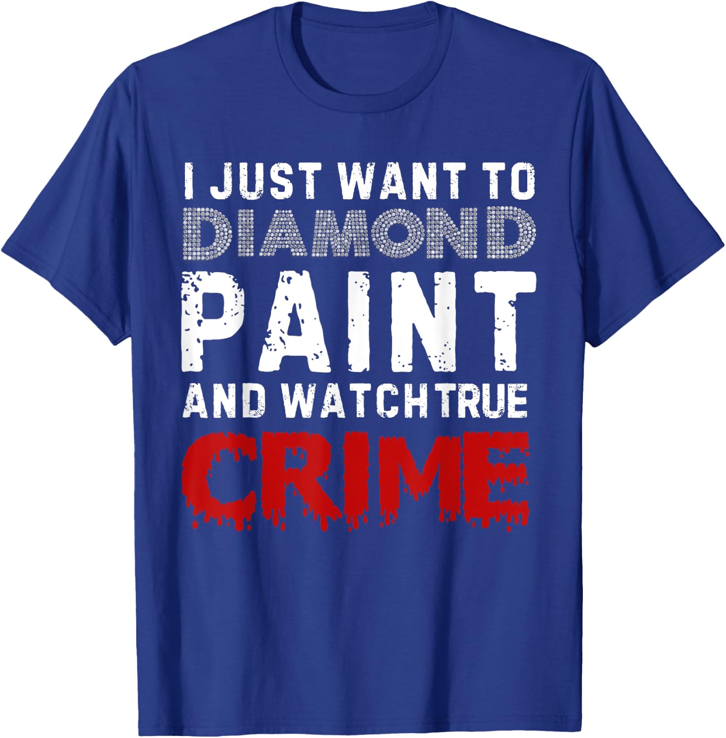 I Just Want To Diamond Paint And Watch True Crime T-Shirt - T-Shirt | Royal