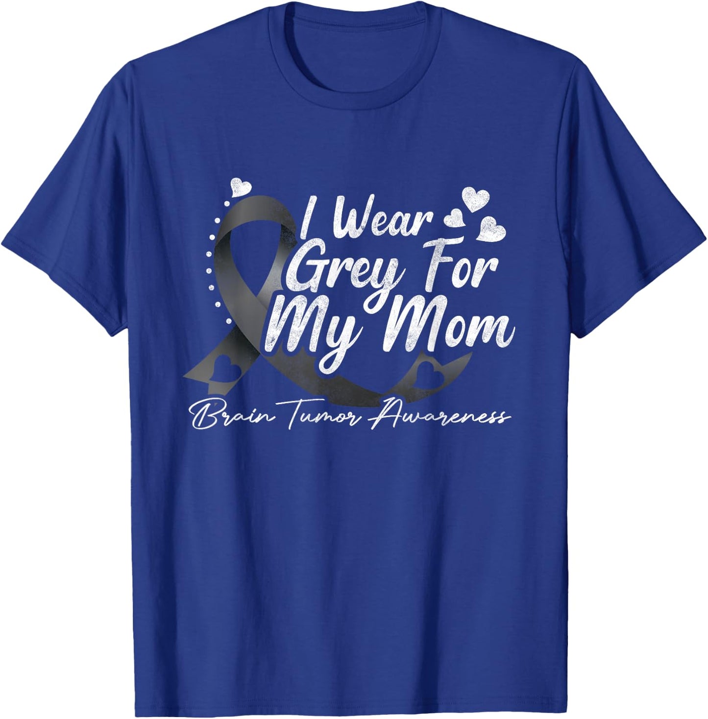 I Wear Grey For My Mom Brain Tumor Awareness T-Shirt - T-Shirt | Royal