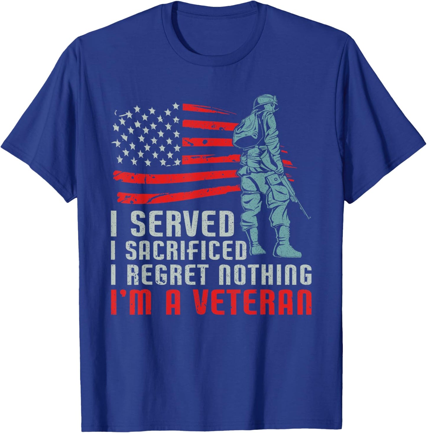 I Served I Sacrificed I Regret Nothing I'm a Veteran T-Shirt - T-Shirt | Royal