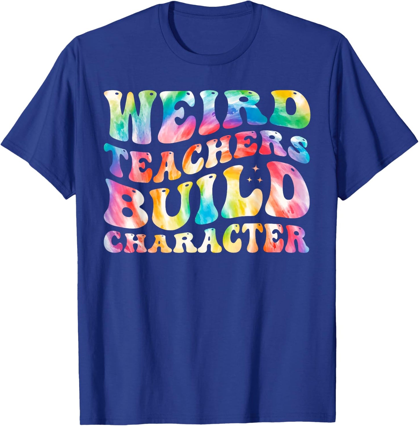 Weird Teachers Build Character Funny Groovy Tie Dye Women T-Shirt - T-Shirt | Royal