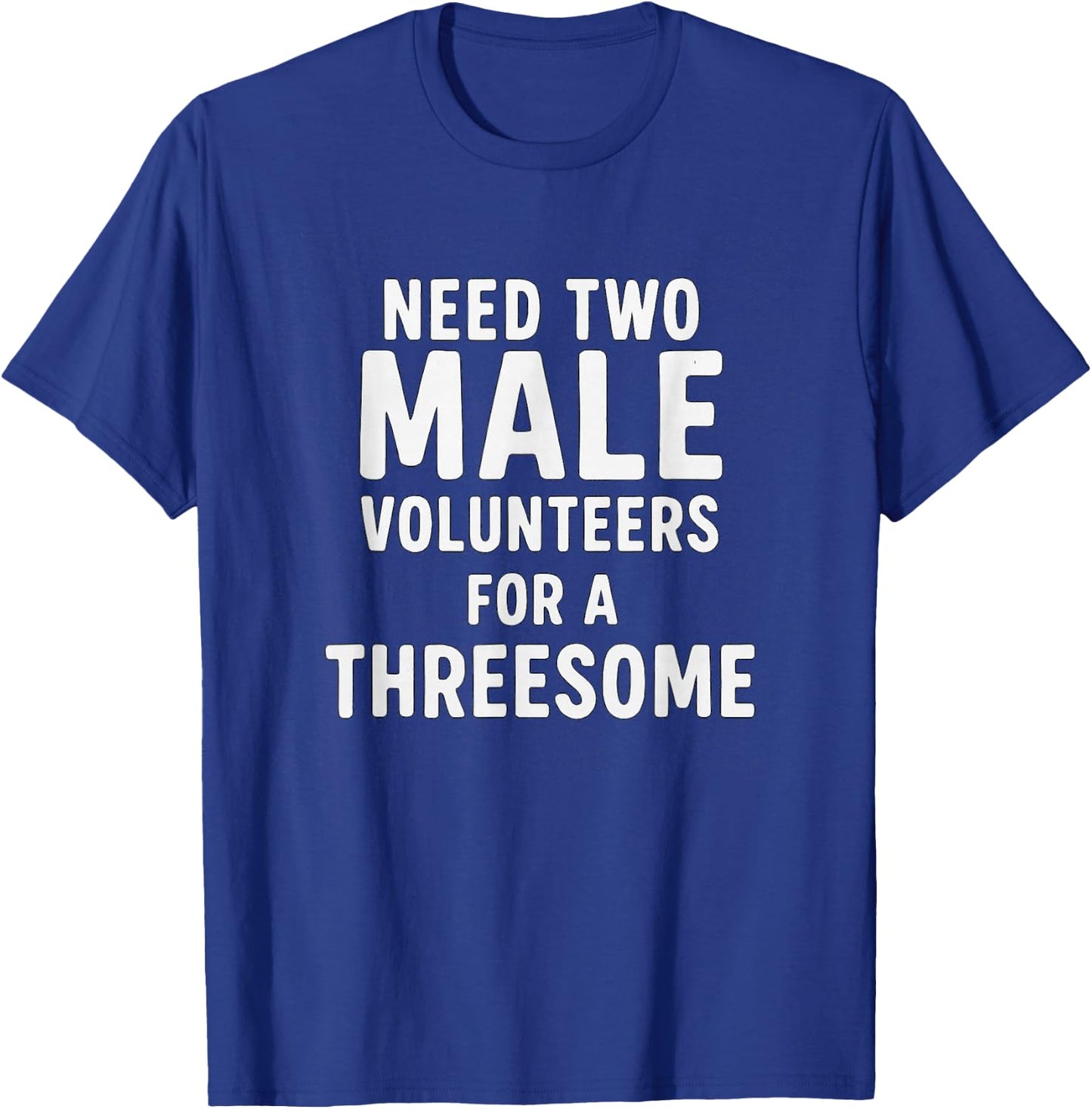 Need Two Male Volunteers for A Threesome Humour T-Shirt - T-Shirt | Royal