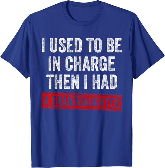 I Used to Be in Charge Then I Had A Granddaughter Grandpa T-Shirt - T-Shirt | Royal