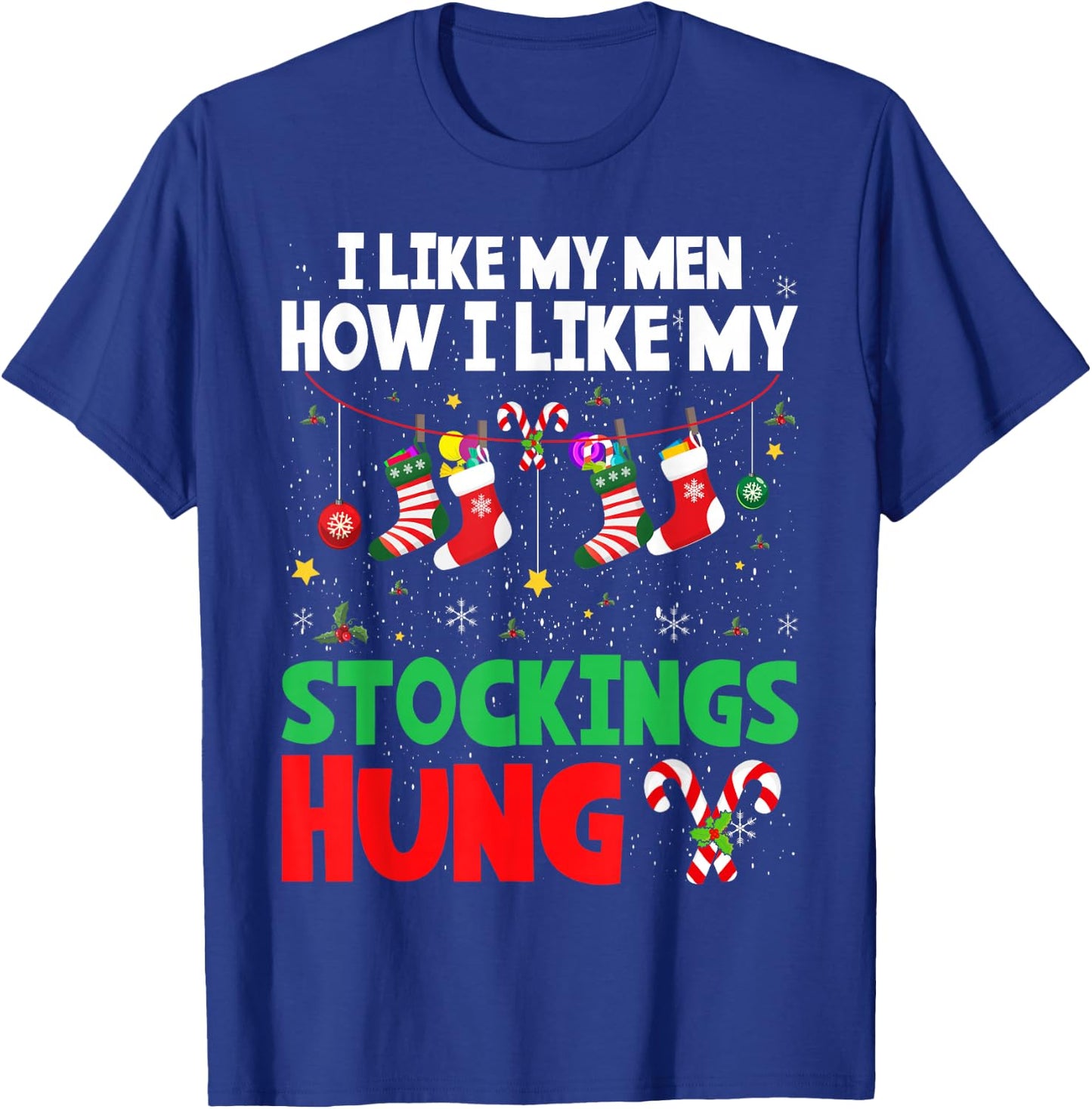 I Like My Men How I Like My Stockings Hung Christmas T-Shirt - T-Shirt | Royal