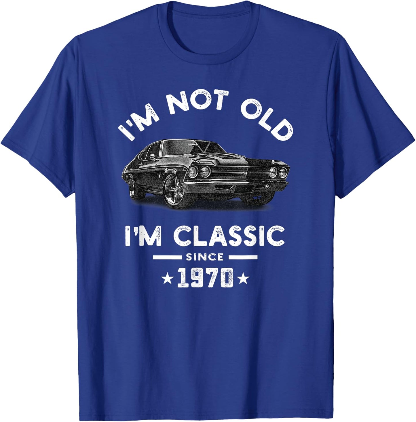 I'm Not Old I'm Classic Since 1970 Vintage Chevelle 54 Years T-Shirt - T-Shirt | Royal
