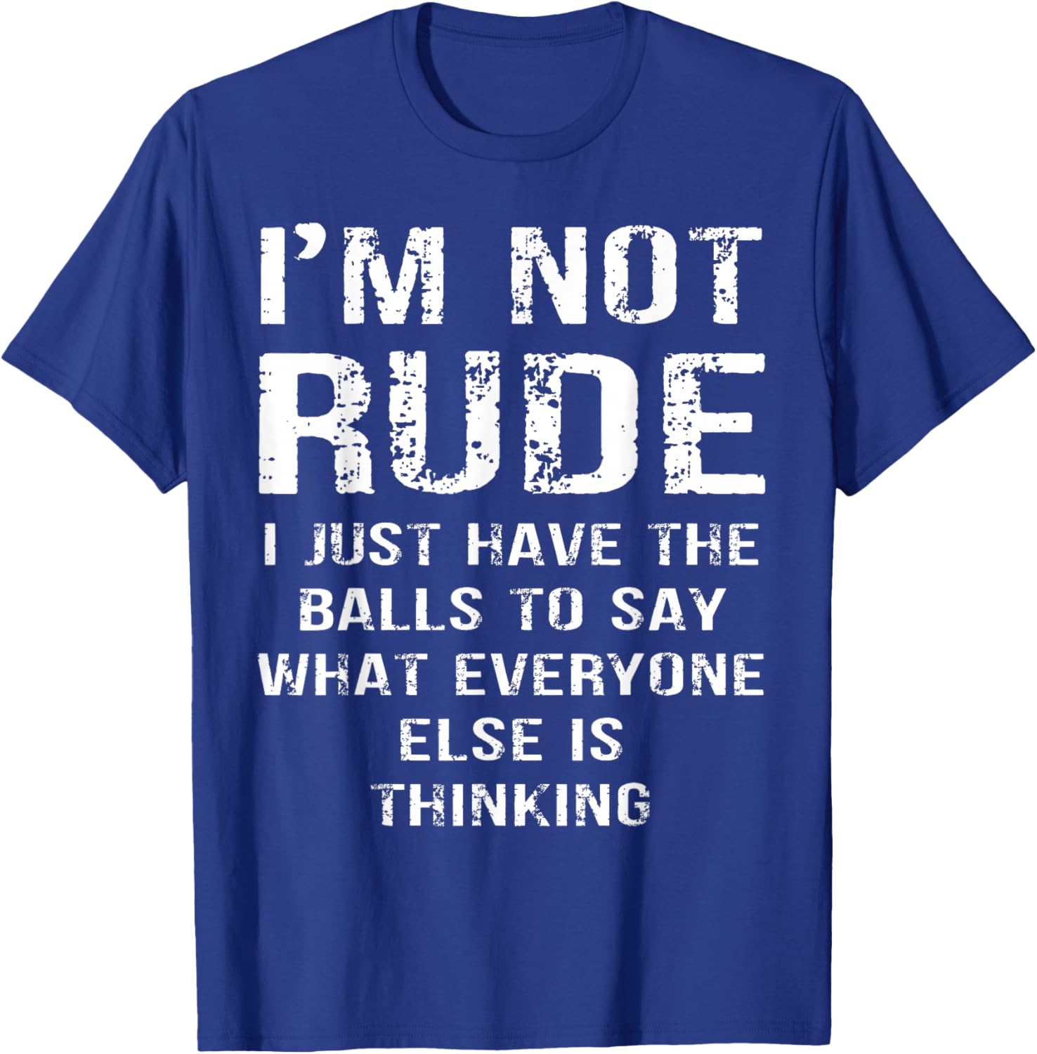 Im Not Rude I Say What Everyone Else is Thinking T-Shirt - T-Shirt | Royal