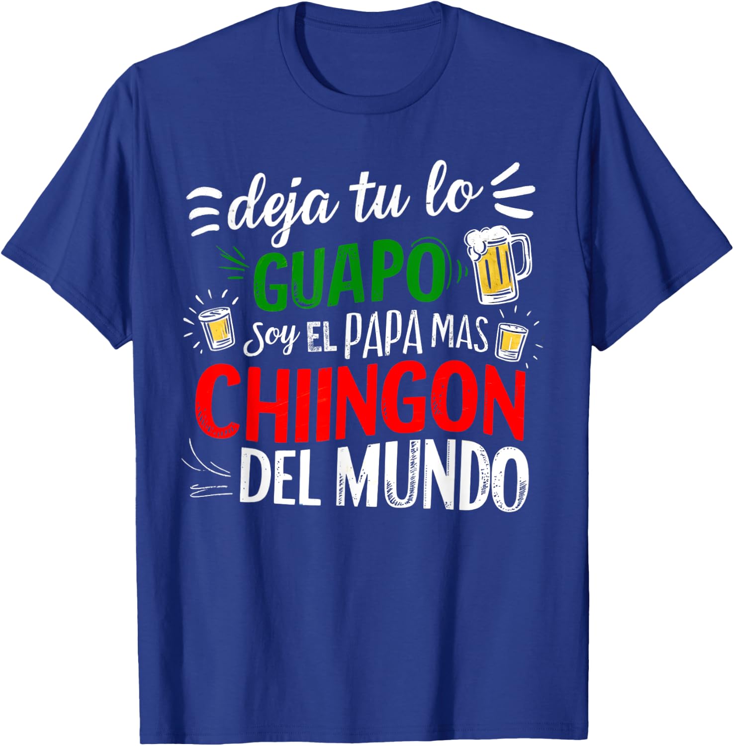 Deja Tu Lo Guapo Soy El Papa Mas Chingon Del Mundo Funny T-Shirt - T-Shirt | Royal