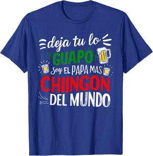 Deja Tu Lo Guapo Soy El Papa Mas Chingon Del Mundo Funny T-Shirt - T-Shirt | Royal