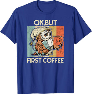 Ok But First Coffee for Coffee Lovers Owl T-Shirt - T-Shirt | Royal