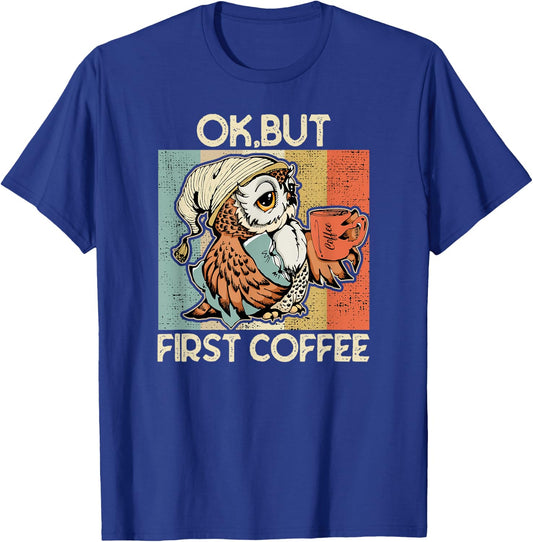 Ok But First Coffee for Coffee Lovers Owl T-Shirt - T-Shirt | Royal
